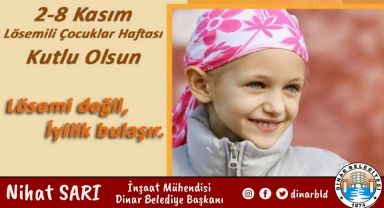 Dinar Belediye Başkanı Lösemili Çocuklar Haftası için dikkat çeken bir mesaj yayımladı