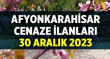 Afyon 30 Aralık 2023 Cenaze İlanları
