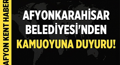 Afyonkarahisar Belediyesi'nden Kamuoyuna Duyuru!