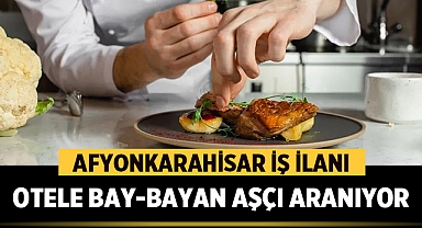 Afyonkarahisar'da bu otel aşçı arıyor