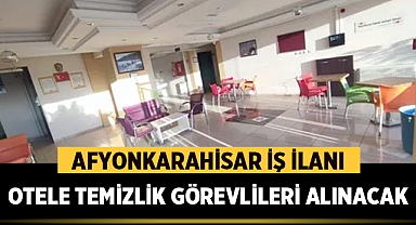 Afyonkarahisar'da bu otele temizlik görevlileri alınacak