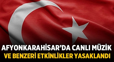 Afyonkarahisar'da canlı müzik ve benzeri etkinlikler yasaklandı