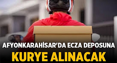 Afyonkarahisar'da Ecza Deposuna Kurye Alınacak