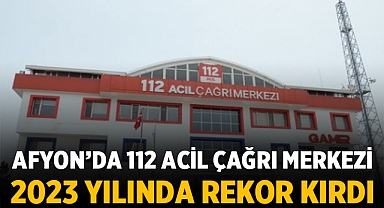Afyonkarahisar'da 112 Acil Çağrı Merkezi 2023 Yılında Rekor Kırdı