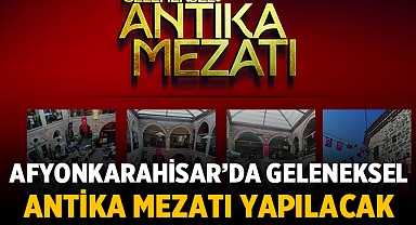 Afyonkarahisar'da Nostaljik Buluşma: Geleneksel Antika Mezatı Yapılacak
