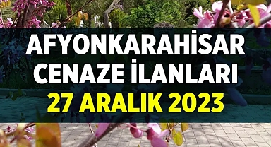 Afyonkarahisar'da vefat edenler - 27 Aralık 2023