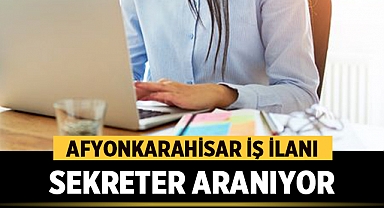 Afyonkarahisar İş İlanı: Sekreter Aranıyor