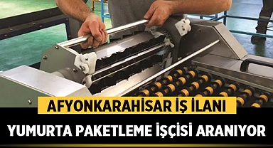 Afyonkarahisar İş İlanı: Yumurta Paketleme İşçisi Alımı Alınacak