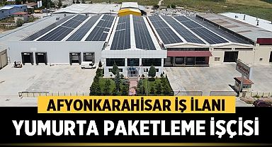 Afyonkarahisar Yumurta Fabrikası İş İlanı: Yumurta Paketleme İşçisi Aranıyor!