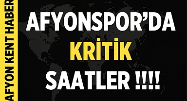 Afyonspor'da Kritik Saatler Başladı