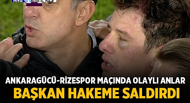 Ankaragücü-Rizespor Maçında Olaylı Anlar: Başkan Hakeme Saldırdı