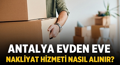 Antalya Evden Eve Nakliyat Hizmeti Nasıl Alınır?