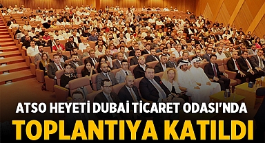 ATSO Heyeti Dubai Ticaret Odası'nda İş Görüşmesine Katıldı