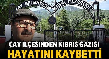Çay'lı Kıbrıs Gazisi hayatını kaybetti