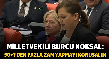 CHP Milletvekili Burcu Köksal'dan Çağrı: Yüzde 50+1'e fazla zam konuşalım