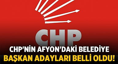 CHP'nin Afyonkarahisar'daki Belediye Başkan Adayları Belli Oldu!