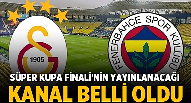 Galatasaray-Fenerbahçe Süper Kupa Finali Hangi Kanalda yayınlanacak?