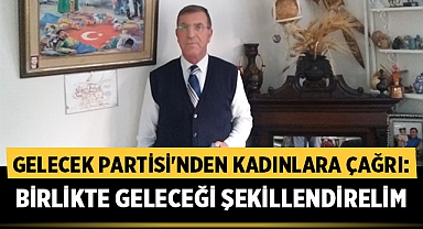 Gelecek Partisi'nden Afyonlu Kadınlara Çağrı: 