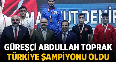 Güreşçi Abdullah Toprak Türkiye Şampiyonu Oldu