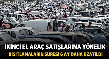 İkinci El Araç Satışlarına Yönelik Kısıtlamaların Süresi 6 Ay Daha Uzatıldı