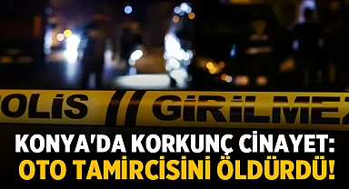 Konya'da oto tamircisi öldürüldü