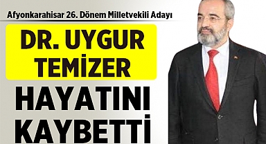 Uygur Temizer Hayatını Kaybetti