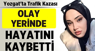 Yozgat'ta Trafik Kazası: Hanife Nur Zorlu Hayatını Kaybetti