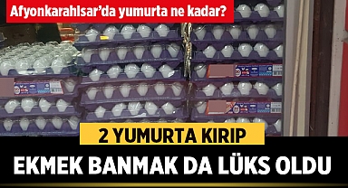 Afyonkarahisar'da Yumurta Fiyatlarındaki Yükseliş Dikkat Çekiyor