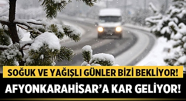 Afyonkarahisar'a Kar Geliyor: Soğuk ve yağışlı günler bizi bekliyor