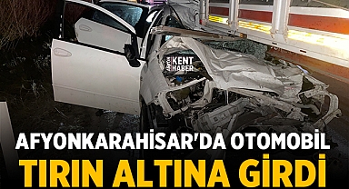 Afyonkarahisar'da otomobil tırın altına girdi