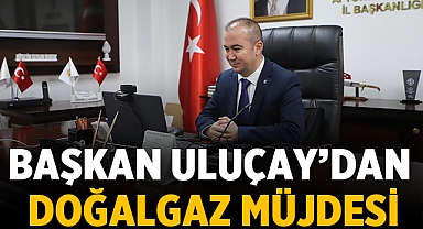 Afyonkarahisar'ın birçok ilçesine doğalgaz müjdesi