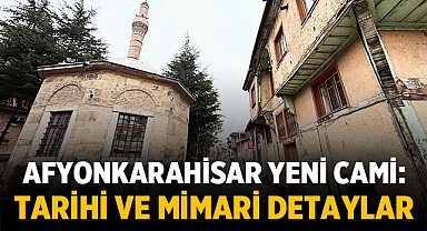 Afyonkarahisar Yeni Cami: Tarihi ve Mimari Detaylar