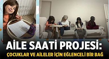 Aile Saati Projesi: Çocuklar ve Aileler İçin Eğlenceli Bir Bağ