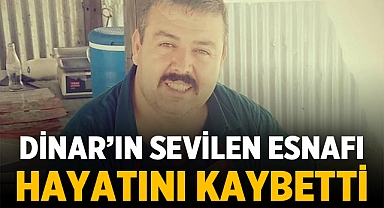 Dinar'ın sevilen esnafı hayatını kaybetti