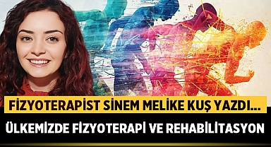 Fizyoterapist Sinem Melike Kuş yazdı: Ülkemizde Fizyoterapi Ve Rehabilitasyon