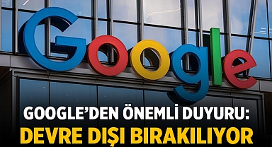 Google'dan önemli duyuru: Devre Dışı Bırakılıyor