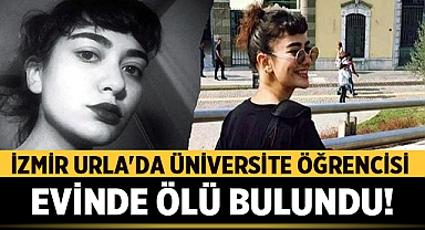İzmir Urla'da Üniversite öğrencisi evinde ölü bulundu: Ölüm Şüpheli!