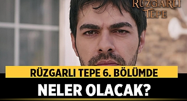 Rüzgarlı Tepe 6. Bölümde Neler Olacak?
