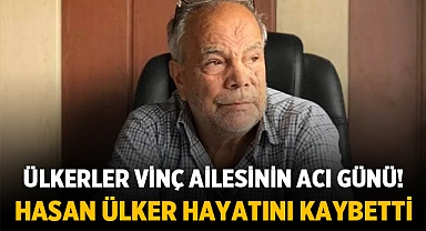 Ülkerler Vinç Ailesinin Acı Günü: Hasan Ülker vefat etti