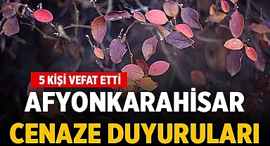 Afyonkarahisar'da Bugün 5 Vatandaşımız Vefat Etti