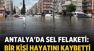 Antalya'da Sel Felaketi: Kepez'de Bir Kişi Hayatını Kaybetti