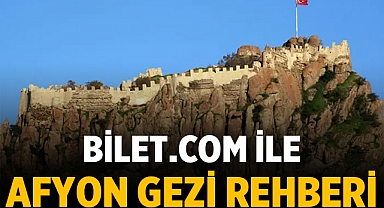 Bilet.com ile Afyon Gezi Rehberi