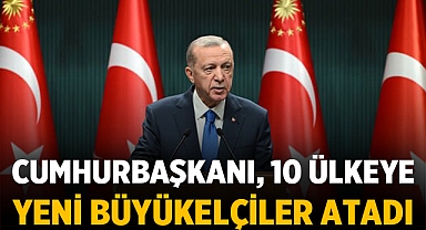 Cumhurbaşkanı, 10 Ülkeye Yeni Büyükelçiler Atadı