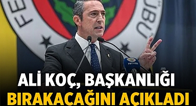 Fenerbahçe Başkanı Ali Koç Başkanlığı Bırakıyor!