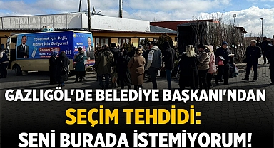 Gazlıgöl'de Belediye Başkanı'ndan Seçim Tehdidi: