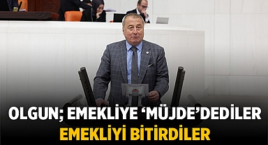 Hakan Şeref Olgun: Emekliye ‘Müjde’dediler emekliyi bitirdiler