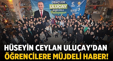 Hüseyin Ceylan Uluçay'dan Öğrencilere Müjdeli Haber!