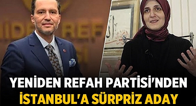 Yeniden Refah Partisi'nden İstanbul'a Sürpriz Aday!