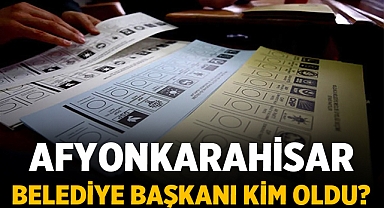 Afyonkarahisar Belediye Başkanı Kim Oldu?