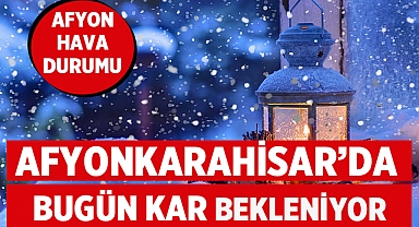 Afyonkarahisar'da kar yağışı bekleniyor